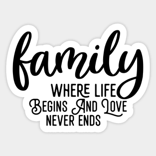 Family Where Life Begins And Love Never Ends Sticker